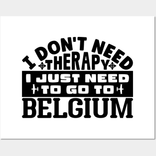 I don't need therapy, I just need to go to Belgium Posters and Art